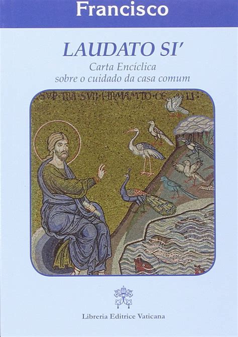 Laudato Si Carta Enciclica Sobre O Cuidado Da Casa Comun Francesco