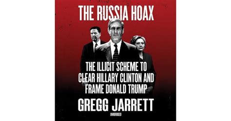 The Russia Hoax The Illicit Scheme To Clear Hillary Clinton And Frame