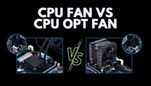 Cpu Fan Vs Cpu Opt Fan Differences Use Cases Explained