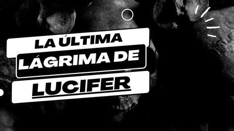 Descubre Qu Significa La Ltima L Grima De Lucifer El Enigm Tico