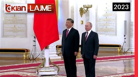 Tv Klan Vladimir Putin pret Xi Jinping në Kremlin Lajme News YouTube