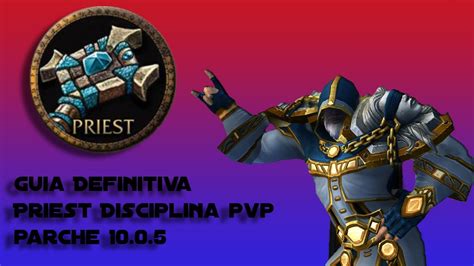 Guia Definitiva De Priest Disciplina Pvp Parche Youtube