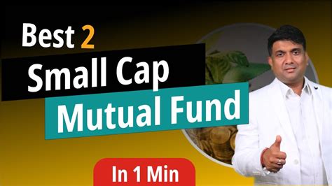 Best 2 Small Cap Mutual Fund In 1 Min Best Mutual Funds In 2024 Best Smallcap Funds Youtube