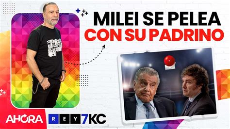 Milei Se Pelea Con Su Padrino Reynaldo Sietecase YouTube