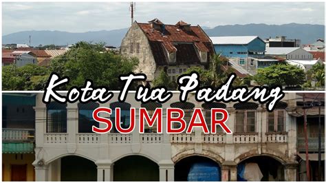 Kota Tua Padang SUMBAR Wisata Kota Tua Dan Sejarah YouTube