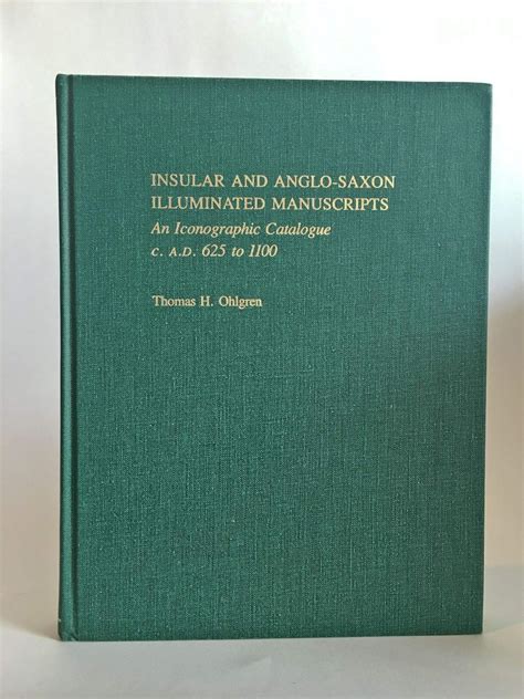 Insular and Anglo-Saxon Illuminated Manuscripts: An Iconographic Catalogue, c. A.D. 625 to 1100 ...