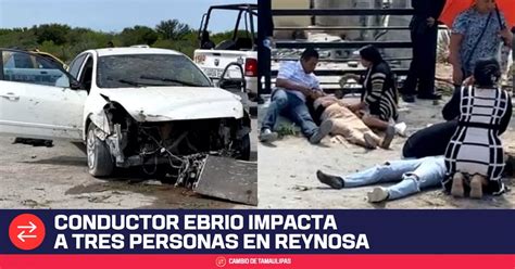 Conductor Ebrio Impacta A 3 Personas En Reynosa