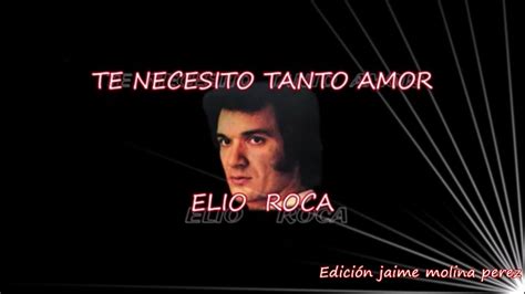 Te Necesito Tanto Amor Elio Roca LETRA YouTube