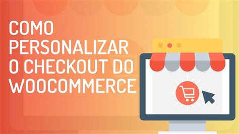 Como Customizar O Checkout Do WooCommerce Aula Extra Curso De