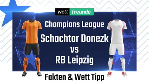 Champions League Prognose Wett Tipp Schachtar Donezk Rb Leipzig