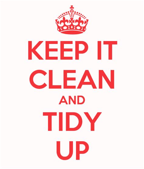 Keep It Clean And Tidy Up Poster Rob Keep Calm O Matic