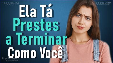 Sinais Que Ela T Prestes A Terminar Voc Youtube