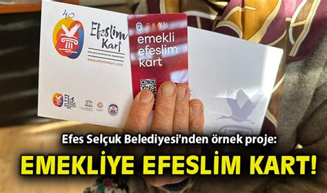 Efes Sel Uk Belediyesi Nden Rnek Proje Emekliye Efesim Kart