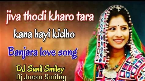 Jiva Thodi Kharo Tara Kana Hayi Kidho Banjara Love Song Mix By Dj Sunil