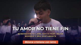 TU AMOR NO TIENE FIN GENERACIÓN 12 Joel Rocco feat Selah Worship