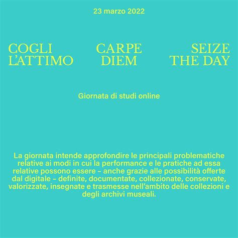 COGLI L’ ATTIMO, CARPE DIEM, SEIZE THE DAY - Castello di Rivoli