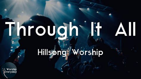 Hillsong Worship Through It All Lyric Video I Ll Sing To You