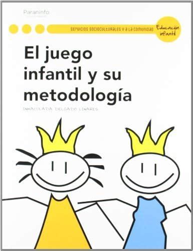 El Juego Infantil Y Su Metodologia Libro