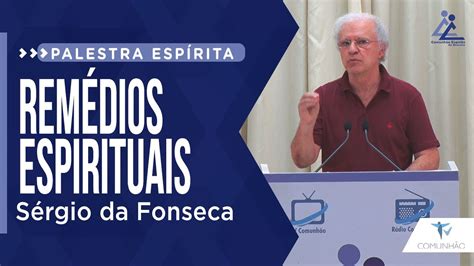 S Rgio Da Fonseca Rem Dios Espirituais Palestra Esp Rita Youtube