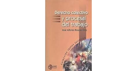 Derecho colectivo y procesal del trabajo by José Alfonso Bouzas Ortiz