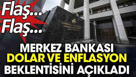 Flaş Flaş Merkez Bankası dolar ve enflasyon beklentisini açıkladı