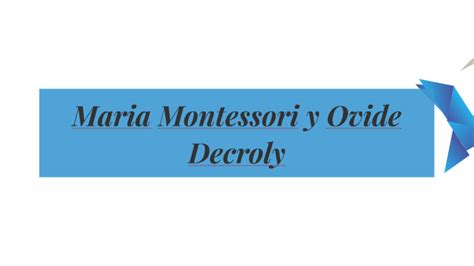 Maria Montessori Y Ovide Decroly By Isamar Ramirez