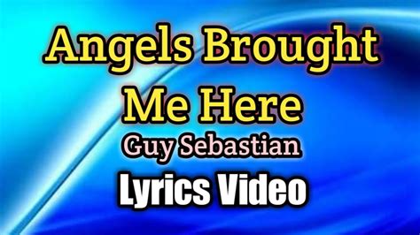 Angels Brought Me Here Guy Sebastian Lyrics Video Youtube