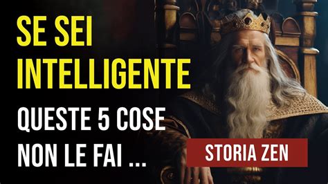 Le 5 Cose Che Le PERSONE INTELLIGENTI Non Fanno Mai Storia Zen