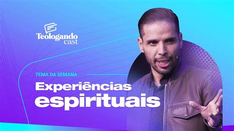 EXPERIÊNCIAS ESPIRITUAIS Teologando Pr Hernane Santos YouTube