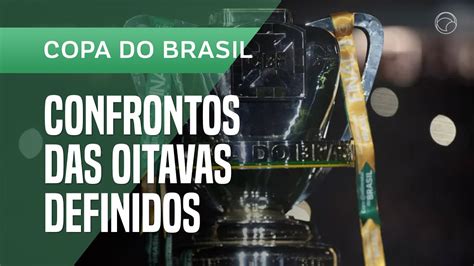 Copa Do Brasil Veja Os Confrontos Das Oitavas De Final