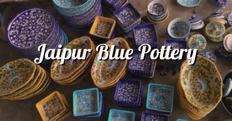 A Visit To Jaipur Blue Pottery Art Centre Of The Pink City Explore