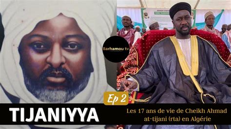 Tijaniyya Ep Les Ans De Vie De Cheikh Ahmad At Tijani Rta En