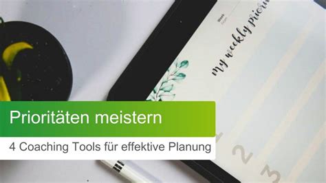 Richtig Prioritäten setzen mit diesen 4 Coaching Tools