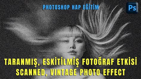 Photoshop Hap Eğitim Taranmış Eskitilmiş Fotoğraf Etkisi Scanned