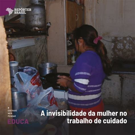 A Invisibilidade Da Mulher No Trabalho De Cuidado Escravo Nem