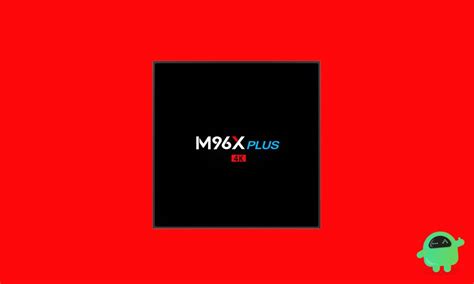 How to Install Stock Firmware on M96X Plus TV Box [Android 7.1.2]
