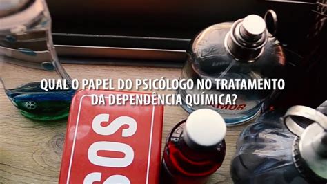 Especial Qual O Papel Do Psicólogo No Tratamento Da Dependência