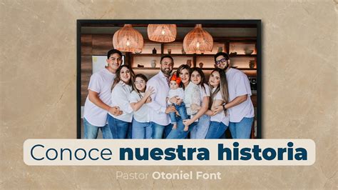 Pastor Otoniel Font Conoce Nuestra Historia YouTube