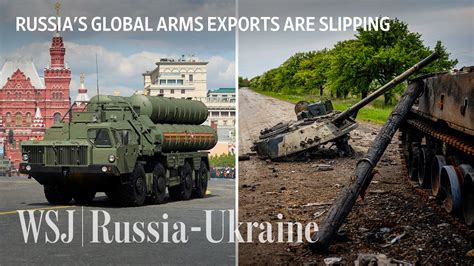 How Russia Is Losing Billions In Weapons Sales To The Ukraine War WSJ