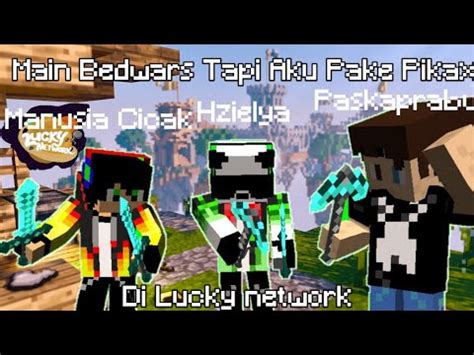 Main Bedwars Di Lucky Network Tapi Aku Ngancurin Bed Pake Pikax