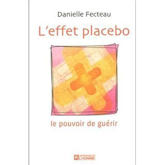 L effet placebo Le pouvoir de guérir broché Danielle Fecteau