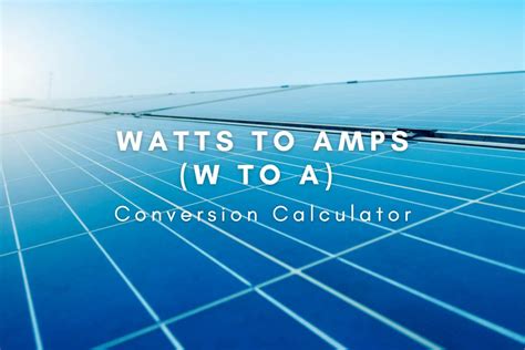 Watts to Amps (W to A) Conversion Calculator - Spheral Solar