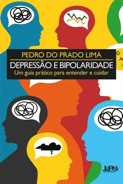 Depressao E Bipolaridade Um Guia Pratico Para Entender E Cuidar