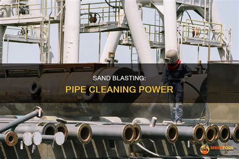 Sand Blasting Pipe Cleaning Power ShunTool