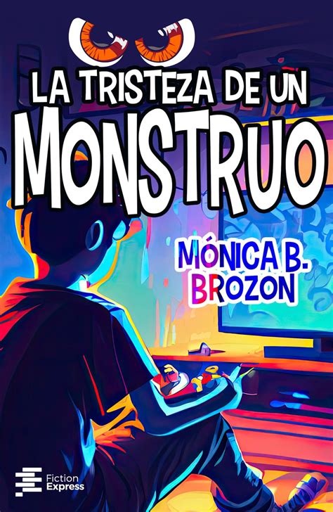 La tristeza de un monstruo Mónica B Brozon Fiction Express