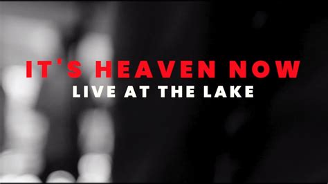 It S Heaven Now Live At The Lake Lyric Video YouTube