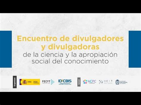 Encuentro De Divulgadores Y Divulgadoras De La Ciencia Y La Apropiaci N