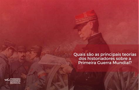 O Que Os Historiadores Dizem Sobre A Primeira Guerra Mundial