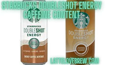 Starbucks Doubleshot Energy Caffeine Content Latte Love Brew