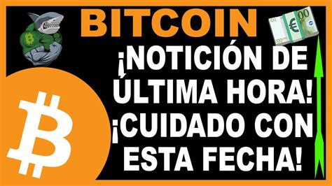 Bitcoin Noticia De Ltima Hora Atentos A Esta Fecha Peligrosa